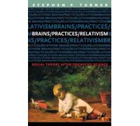 Brains/Practices/Relativism : Social Theory after Cognitive Science