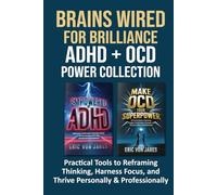 Brains Wired for Brilliance ADHD + OCD Power Collection: Practical Tools to Reframing Thinking, Harness Focus, and Thrive Personally & Professionally