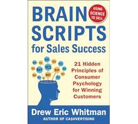 BrainScripts for Sales Success: 21 Hidden Principles of Consumer Psychology for Winning New Customers (BUSINESS BOOKS)