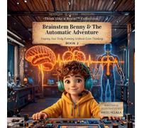Brainstem Benny & the Automatic Adventure: Keeping Your Body Running Without Even Thinking: 2 (Think Like a Brain!: The Brainy Bunch)