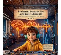 Brainstem Benny & the Automatic Adventure: Keeping Your Body Running Without Even Thinking: 2 (Think Like a Brain!: The Brainy Bunch)