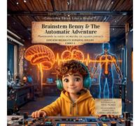 Brainstem Benny & the Automatic Adventure: Manteniendo tu cuerpo en marcha sin siquiera pensarlo: 2 (Think Like a Brain!: The Brainy Bunch)