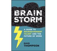 Brainstorm : A Guide to Neurodivergent Talent and the Future of Work