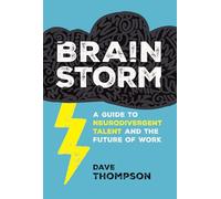 Brainstorm: A Guide to Neurodivergent Talent and the Future of Work