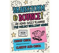 Brainstorm and Bounce: An ADHD Daily Planner For Wildly Brilliant Minds