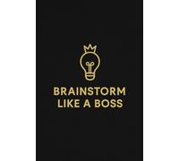 Brainstorm Like A Boss: Turns Ideas Into Empires Notebook