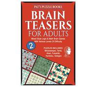 Brainteasers For Adults 2: Mixed Style Logic & Math Brain Games With Various Levels Of Difficulty: Includes: Minesweeper, Tents, Akari, Futoshiki, Kendoku and Gokigen Puzzles
