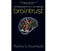 Braintrust - What Neuroscience Tells Us about Morality