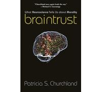 Braintrust - What Neuroscience Tells Us about Morality