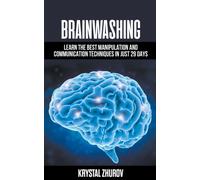 Brainwashing : Learn The Best Manipulation And Communication Techniques In Just 29 Days