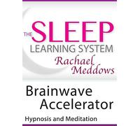 Brainwave Accelerator, Hypnosis and Meditation (The Sleep Learning System with Rachael Meddows)