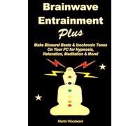 Brainwave Entrainment Plus: Make Binaural Beats & Isochronic Tones On Your PC for Hypnosis, Relaxation, Meditation & More!