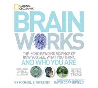 Brainworks: The Mind-bending Science of How You See, What You Think, and Who You Are OR A Journey to the Depths of Your Mind