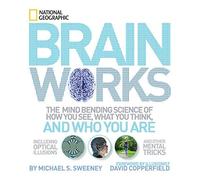 Brainworks: The Mind-bending Science of How You See, What You Think, and Who You Are OR A Journey to the Depths of Your Mind by National Geographic (2011) Hardcover