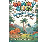 Brainy Bites: Dinosaur Trivia and Fun Facts for Kids Ages 8-12: Impress Your Friends With Roaring Random Questions about Prehistoric Creatures and ... Bites Trivia And Fun Facts For Ages 8-12)