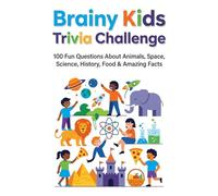 Brainy Kids Trivia Challenge: Fun and Educational Questions for Curious Minds - Explore Animals, Space, Science, Food, History & More with Exciting Trivia for Children