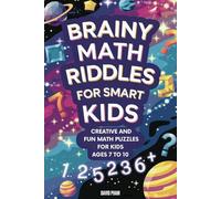 Brainy Math Riddles for Smart Kids: The Ultimate Math Puzzle Book for Kids Aged 7-10