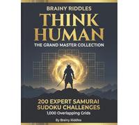 BRAINY RIDDLES: Think Human | THE GRAND MASTER COLLECTION: 200 Expert Samurai Sudoku Challenges: 1,000 Overlapping Grids for Adults to Reclaim Focus and Fight Cognitive Friction Loss