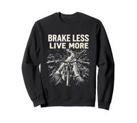 BRAKE LESS LIVE MORE Mountain Biking Adventure Sweatshirt