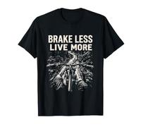 Brake Less Live More Mountain Biking Adventure T-Shirt