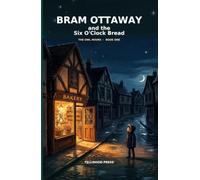 Bram Ottaway and the Six O'Clock Bread (The Owl Hours)