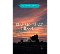 Bram Stoker and the Gothic: Formations to Transformations (Palgrave Gothic)