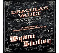 Bram Stoker Dracula's Vault - A Collection of Vampiric Tales from the Pen of Bram Stoker Multicolor