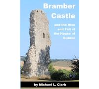 Bramber Castle and the Rise and Fall of the House of Braose