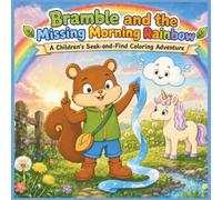 Bramble and the Missing Morning Rainbow: A S nd-Find Coloring Adventure with 30 Story-Connected Activities, Hidden Pictures, Puzzles and Screen-Free Fun for Kids (S nd-Find Adventures)