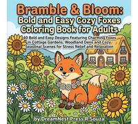 Bramble & Bloom: Bold and Easy Cozy Foxes Coloring Book for Adults: 40 Bold and Easy Designs Featuring Charming Foxes in Cottage Gardens, Woodland ... Scenes for Stress Relief and Relaxation