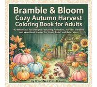 Bramble & Bloom: Cozy Autumn Harvest Coloring Book for Adults: 40 Bold and Easy Whimsical Fall Designs Featuring Pumpkins, Woodland Scenes and Harvest Gardens for Adults Who Love Nature and Relaxation