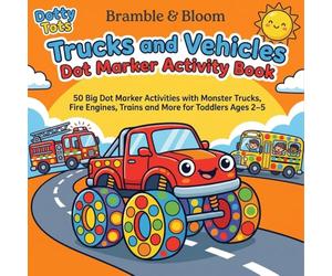 Bramble & Bloom: Trucks and Vehicles Dot Marker Activity Book for Toddlers Ages 2-5: 50 Big Dot Marker Activities with Monster Trucks, Fire Engines, ... and More - Fun, Easy and Screen-Free Learning