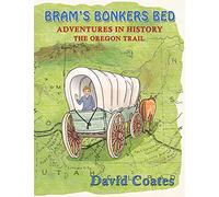 Bram's Bonkers Bed: The Oregon Trail: 2 (Adventures in History)
