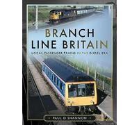 Branch Line Britain: Local Passenger Trains in the Diesel Era