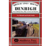 Branch Lines Around Denbigh : From Saltney Ferry, Rhyl, Corwen and Brymbo