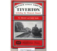 Branch Lines Around Tiverton Including the Hemyock Branch