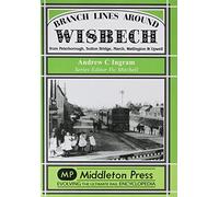 Branch Lines Around Wisbech: from Peterborough, Sutton Bridge, March, Watlington and Upwell (Branch Lines S.)