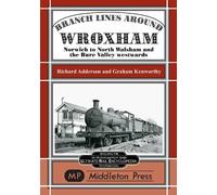 Branch Lines Around Wroxham: Norwich to North Walsham and the Bure Valley Eastwards
