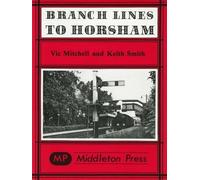 Branch Lines to Horsham: Written by Vic Mitchell, 1982 Edition, (Revised edition) Publisher: Middleton Press [Hardcover]