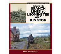 Branch Lines to Leominster and Kington: 10 (British Railway History in Colour)