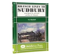 Branch Lines to Sudbury: From Marks Tey, Haverhill and Bury St Edmunds