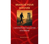 BRANCHÉ POUR SURVIVRE: Comment j'en suis arrivé à la dialyse