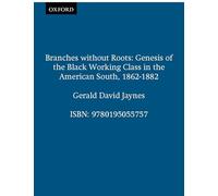 Branches Without Roots: Genesis of the Black Working Class in the American South, 1862-1882