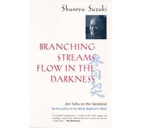 Branching Streams Flow in the Darkness - Zen Lectures on the Sandokai: Zen Talks on the Sandokai