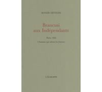 Brancusi aux Indépendants: Paris 1920. L’homme qui rabote les femmes