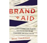 Brand Aid: A Quick Reference Guide to Solving Your Branding Problems and Strengthening Your Market Position