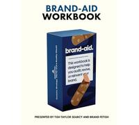 Brand-Aid A Workbook to Navigate a Brand Refresh or Rebrand