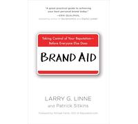Brand Aid: Taking Control of Your Reputation--Before Everyone Else Does