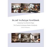 Brand Archetype Workbook: The Twelve Archetypes Master Workbook