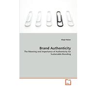 Brand Authenticity: The Meaning and Importance of Authenticity for Sustainable Branding